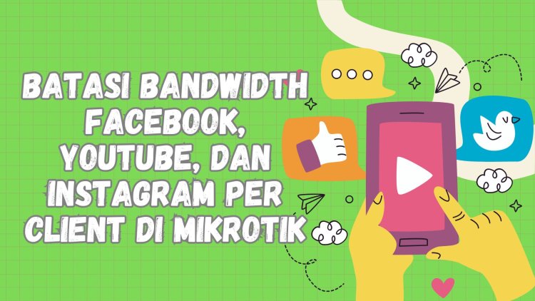 Cara Membatasi Bandwidth YouTube, Facebook, Instagram, dan TikTok Per Client di MikroTik